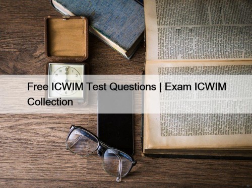 Free ICWIM Test Questions | Exam ICWIM Collection